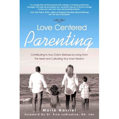 预订 Love Centered Parenting: Contributing to Your Child’s Wellness by Living From The Heart and Cultivating Your Inner