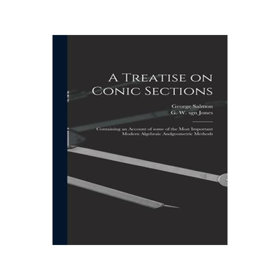 [预订]A Treatise on Conic Sections: Containing an Account of Some of the Most Important Modern Algebraic A 9781013816390