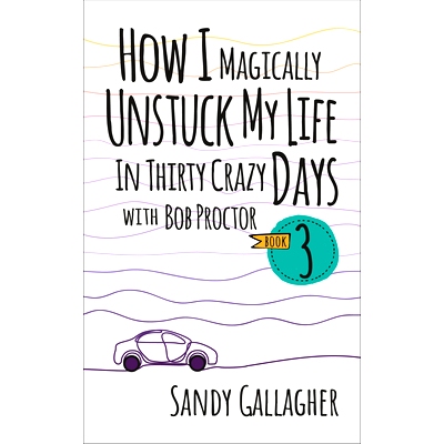 预订 How I Magically Unstuck My Life in Thirty Crazy Days with Bob Proctor Book 3 我如何在鲍勃·普罗克特的三十个疯狂日子
