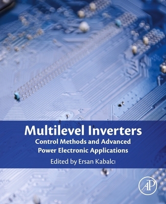 【预订】Multilevel Inverters: Control Methods and Advanced Power Electronic Applications
