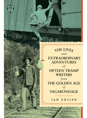预订 Lives and Extraordinary Adventures of Fifteen Tramp Writers from the Golden Age of Vagabondage 流浪黄金时代十五位流
