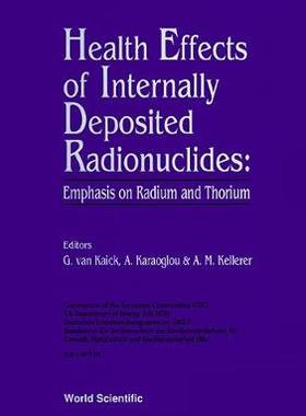 【预订】HEALTH EFFECTS OF INTERNALLY DEPOSITED RADIONUCLIDES EMPHASIS ON RADIUM AND THORIUM - PROCEEDINGS OF AN IN...