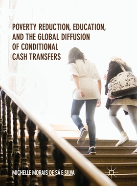 【预订】Poverty Reduction, Education, and the Global Diffusion of Conditional Cash Transfers