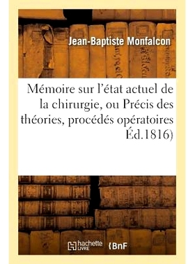 预订 Mémoire Sur l’État Actuel de la Chirurgie, Ou Précis Des Théories, Procédés Opératoires 有关手术现状的回忆