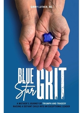 预订 Blue Star Grit: A Mother's Journey of Triumph and Tragedy Raising a Defiant Child into an Exceptional Leader
