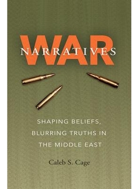 预订 War Narratives: Shaping Beliefs, Blurring Truths in the Middle East 战争叙事：塑造信仰，模糊中东的*: 9781623497606
