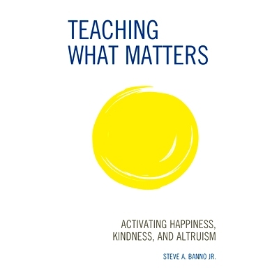 预订 Teaching What Matters: Activating Happiness, Kindness, and Altruism 教导重要的事情：激活幸福、善良和利他主义: 97814