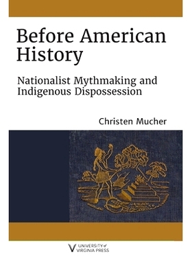 预订 Before American History: Nationalist Mythmaking and Indigenous Dispossession 美国历史之前：民族主义神话和土著剥夺: