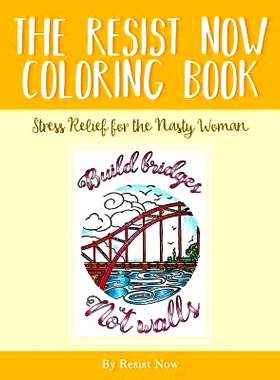 预订 The Resist Now Coloring Book: Stress Relief for the Nasty Woman: 9781981197118