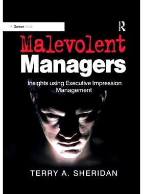 预订 Malevolent Managers: Insights using Executive Impression Management 恶意管理者：使用执行印象管理的见解: 97803676060