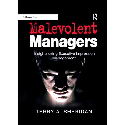 预订 Malevolent Managers: Insights using Executive Impression Management 恶意管理者：使用执行印象管理的见解: 97803676060