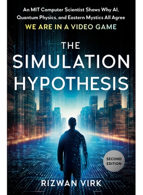 预订 The Simulation Hypothesis: An MIT Computer Scientist Shows Why AI, Quantum Physics, and Eastern Mystics All Agree W