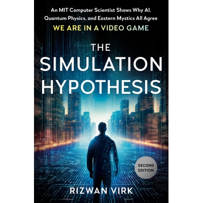 预订 The Simulation Hypothesis: An MIT Computer Scientist Shows Why AI, Quantum Physics, and Eastern Mystics All Agree W