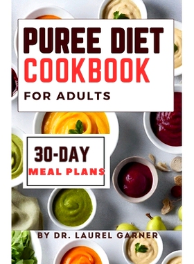 预订 Puree diet Cookbook for Adults: A Complete Guide for Easy & Nourishing Meals, Delicious Dysphagia-Friendly Recipes