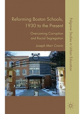 预订 Reforming Boston Schools, 1930–2006: Overcoming Corruption and Racial Segregation: 9780230111455