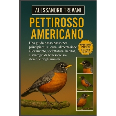 预订 Pettirosso Americano: Una guida passo passo per principianti su cura, alimentazione, allevamento, toelettatura, hab