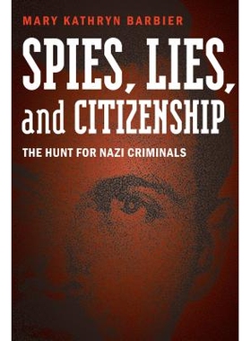 预订 Spies, Lies, and Citizenship: The Hunt for Nazi Criminals 间谍、谎言与公民身份：追捕纳粹罪犯: 9781612347271