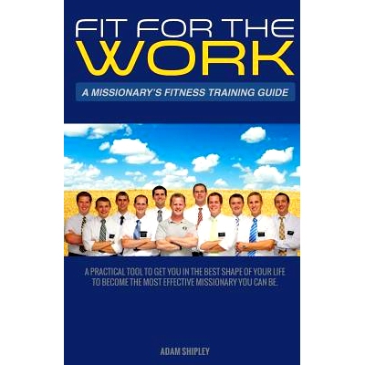 预订 Fit For The Work: A Missionary’s Fitness Training Guide: 9781499706147