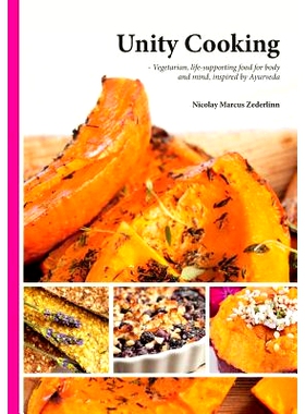 预订 Unity Cooking: Vegetarian, life-supporting food for body and mind, inspired by Ayurveda: 9781500381127