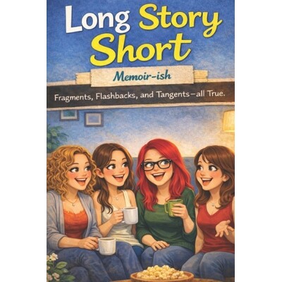 预订 Long Story Short: Memoir ish. Fragments, Flashbacks, and Tangents - all True 9798247008750