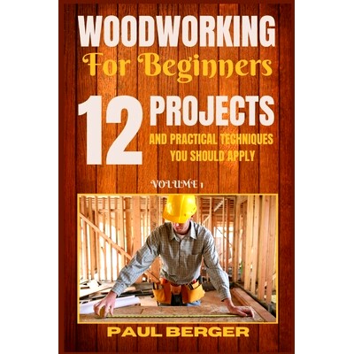 预订 Woodworking for beginners: 12 Project and Practical Techniques you should apply: 9781839381218