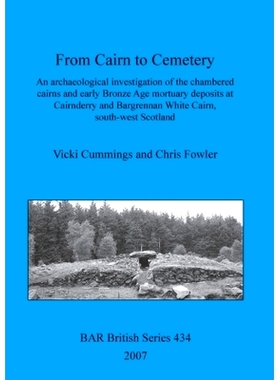 预订 From Cairn to Cemetery: An archaeological investigation of the chambered cairns and early Bronze Age mortuary depos