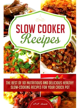 预订 Slow Cooker Recipes: The Best of 101 Nutritious and Delicious Healthy Slow-Cooking Recipes for your Crock Pot: 9781