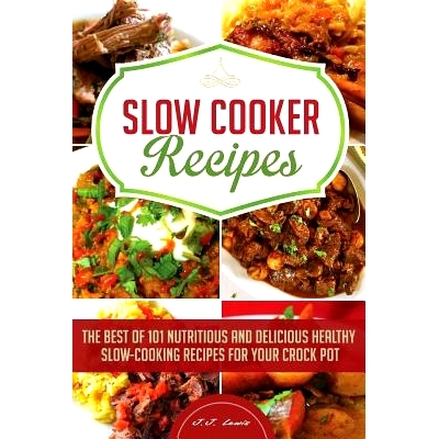 预订 Slow Cooker Recipes: The Best of 101 Nutritious and Delicious Healthy Slow-Cooking Recipes for your Crock Pot: 9781