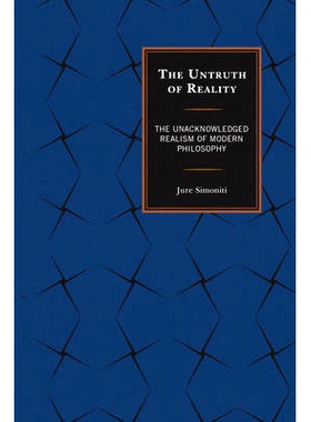 预订 The Untruth of Reality: The Unacknowledged Realism of Modern Philosophy 现实的谎言：现实哲学未经确认的现实主义: 978