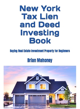 预订 New York Tax Lien and Deed Investing Book: Buying Real Estate Investment Property for Beginners: 9798866258727