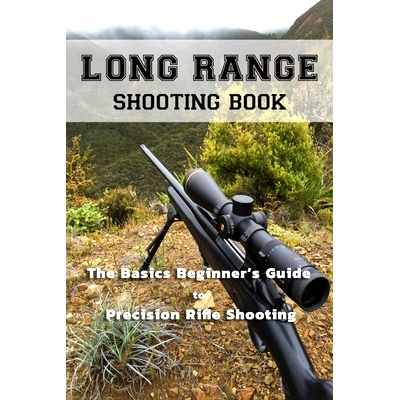 预订 Long Range Shooting Book: The Basics Beginner’s Guide to Precision Rifle Shooting: 9798671049640