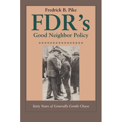 预订 FDR’s Good Neighbor Policy: Sixty Years of Generally Gentle Chaos: 9780292754935