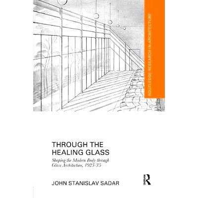 预订 Through the Healing Glass: Shaping the Modern Body through Glass Architecture, 1925-35: 9781138573437