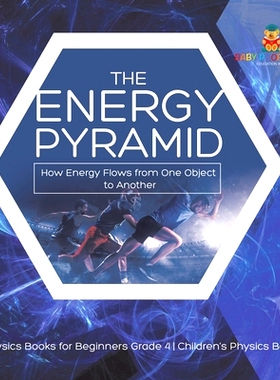 预订 The Energy Pyramid: How Energy Flows from One Object to Another - Physics Books for Beginners Grade 4 - Children’s