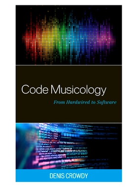预订 Code Musicology: From Hardwired to Software 代码音乐学：从硬连线到软件: 9781666909197