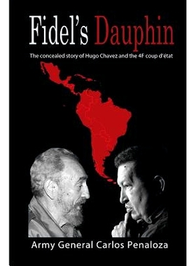 预订 Fidel’s Dauphin: The Secret History of Hugo Chavez and the February 4th Coup D’Etat: 9781511512442
