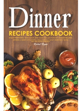 预订 Dinner Recipes Cookbook: Enjoy Preparing this Quick and Easy Collection of Dinner Recipes. Offering A Variety of Fl