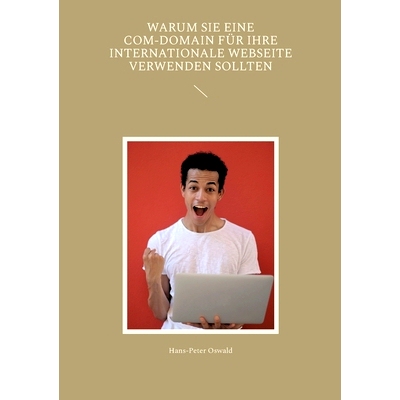 预订 Warum Sie eine com-Domain für Ihre internationale Webseite verwenden sollten: 9783746081496