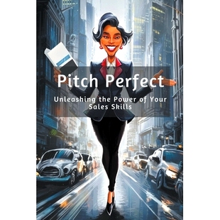预订 Pitch Perfect: Unleashing the Power of Your Sales Skills: 9798224317059