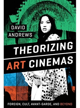 预订 Theorizing Art Cinemas: Foreign, Cult, Avant-Garde, and Beyond 艺术电影的理论化：国外、崇拜、前卫派及其他: 97814773