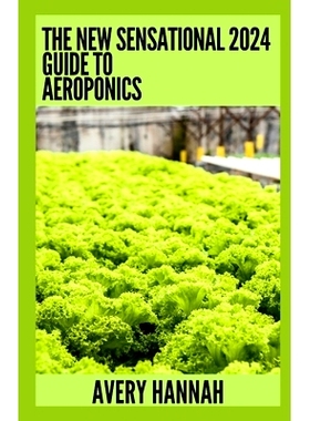 预订 The New Sensational 2024 Guide To Aeroponics: The Complete Advanced Guide About Basics Of Aeroponics: 9798858190851