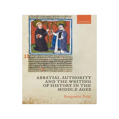 [预订]Abbatial Authority and the Writing of History in the Middle Ages 9780198795377