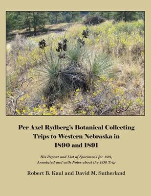 [预订]Per Axel Rydberg’s Botanical Collecting Trips to Western Nebraska in 1890 and 1891 9781609620851 书籍/杂志/报纸 科学技术类原版书 原图主图