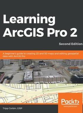 [预订]Learning ArcGIS Pro 2 - Second Edition: A beginner’s guide to creating 2D and 3D maps and editing  9781839210228