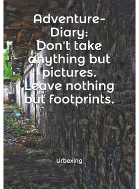 预订 Adventure-Diary: Don’t Take Anything But Pictures. Leave Nothing But Footprints. Kill Nothing But Time.: Diary for