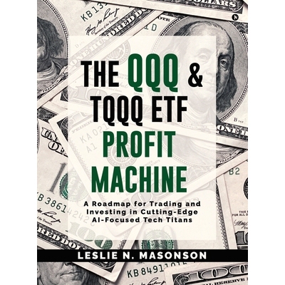 预订 The QQQ and TQQQ ETF Profit Machine: A Roadmap for Trading and Investing in Cutting-Edge AI-Focused Tech Titans 979