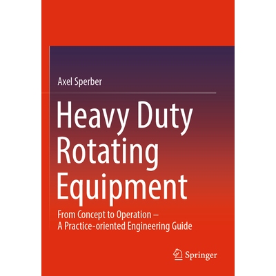 预订 Heavy Duty Rotating Equipment: From Concept to Operation - A Practice-oriented Engineering Guide 重型旋转设备：从概
