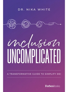 预订 Inclusion Uncomplicated: A Transformative Guide to Simplify Dei 包容并不复杂：简化 Dei 的变革指南: 9781955884150