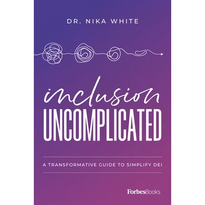 预订 Inclusion Uncomplicated: A Transformative Guide to Simplify Dei 包容并不复杂：简化 Dei 的变革指南: 9781955884150