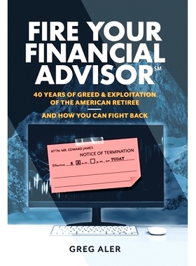 预订 Fire Your Financial Advisor: 40 Years of Greed & Exploitation of the American Retiree, and How You Can Fight Back: